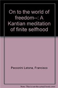 On to the world of freedom--: A Kantian meditation of finite selfhood