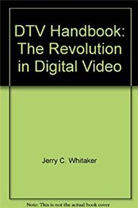 DTV Handbook: The Revolution in Digital Video (McGraw-Hill Video/Audio Professional)